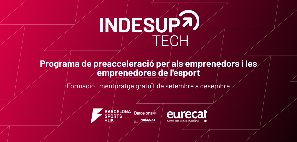 Inscriu-te a l’INDESUP TECH i preaccelera la teva startup esportiva!