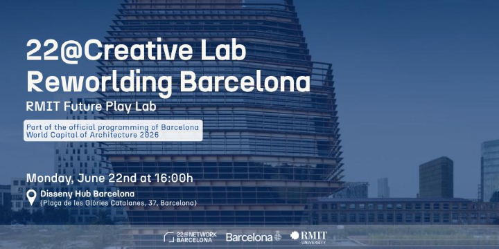 22@Creative Lab | Reworlding Barcelona: RMIT Future Play Lab