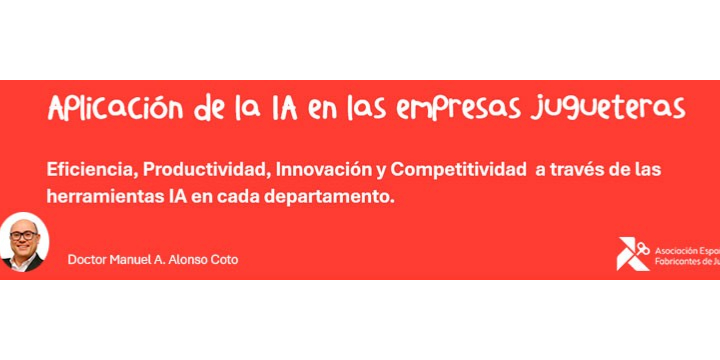 AEFJ lanza la formación exclusiva para el sector juguetero: “Aplicación de la IA en las empresas jugueteras: eficiencia, productividad, innovación y competitividad”