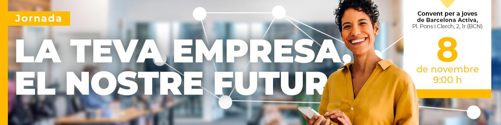LA TEVA EMPRESA, EL NOSTRE FUTUR