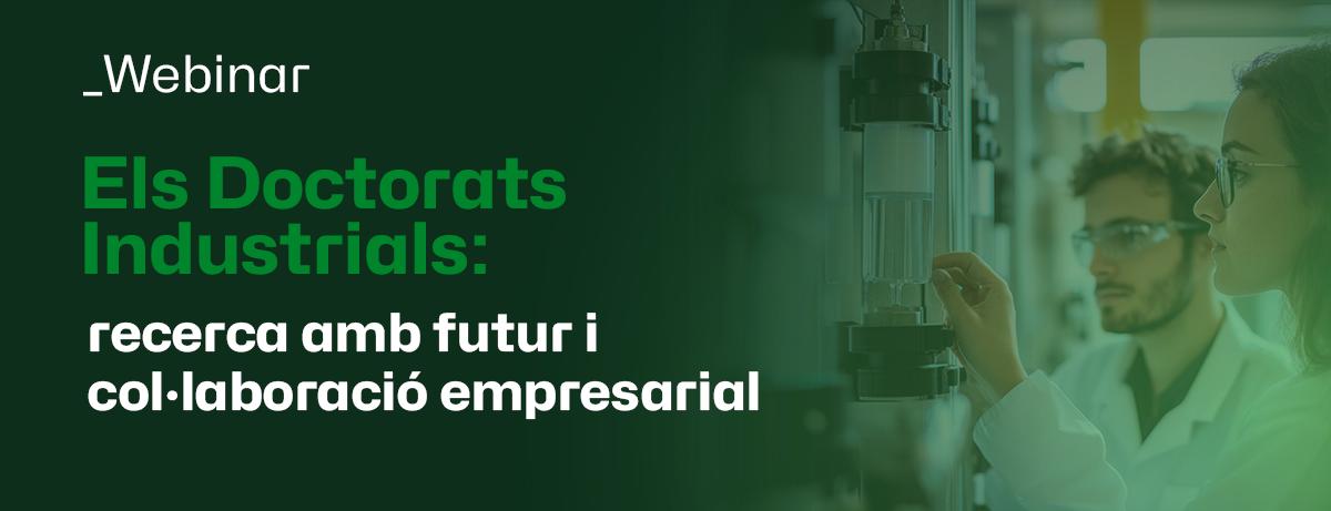WEBINAR | Els Doctorats Industrials: recerca amb futur i col·laboració empresarial