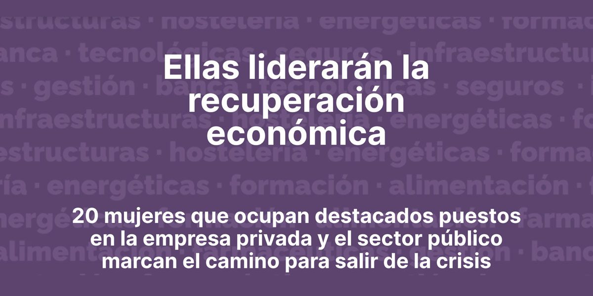 Inés Juste, Marieta Jiménez y Carina Szpilka, entre las mujeres que liderarán la recuperación económica